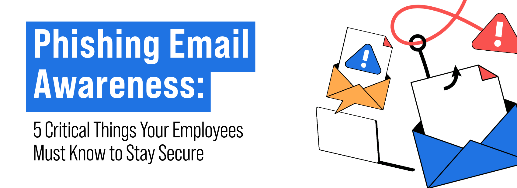 Phishing Email Awareness: 5 Critical Things Your Employees Must Know to Stay Secure Phishing Email Awareness